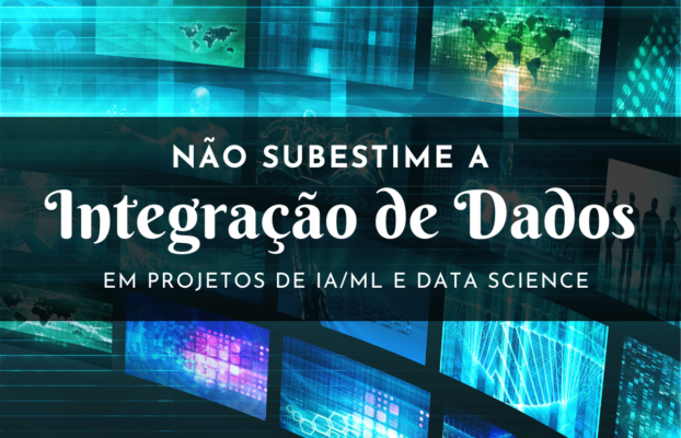 Não subestime a integração de dados em IA/ML e Data Science