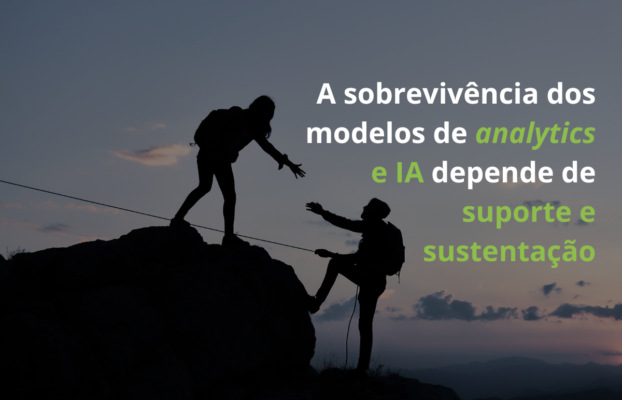 A sobrevivência dos modelos de analytics e IA depende de suporte e sustentação